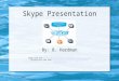 Skype Presentation By: B. Hardman Image used from //