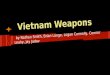 Vietnam Weapons by Nathan Smith, Brian Lange, Logan Connolly, Connor Leahy, Jay Jadav