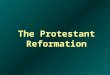 The Protestant Reformation. Learning Objectives The Students will be able to: Explain how Martin Luther’s religious reforms led to the emergence of Protestantism