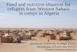 Food and nutrition situation for refugees from Western Sahara in camps in Algeria Ingrid Barikmo Akershus University College (AUC) Norwegian Church Aid