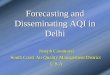 Forecasting and Disseminating AQI in Delhi Joseph Cassmassi South Coast Air Quality Management District U.S.A