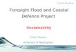 Foresight Flood and Coastal Defence Project Foresight Flood and Coastal Defence Project Sustainability Colin Thorne University of Nottingham