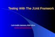 1 Testing With The JUnit Framwork Carl-Fredrik Sørensen, PhD Fellow mailto:carlfrs@idi.ntnu.no