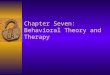 Chapter Seven: Behavioral Theory and Therapy. Historical Context  The Third Force –Behaviorism as science –Little Hans and Little Albert –Little Peter
