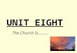 UNIT EIGHT The Church Is………. 8.1 Review and Preview