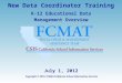 New Data Coordinator Training K-12 Educational Data Management Overview Copyright © 2010, FCMAT/California School Information Services July 1, 2012