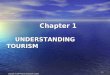 Copyright © 2007 Pearson Education Canada 1-1 Chapter 1 UNDERSTANDING TOURISM