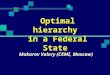 Optimal hierarchy in a Federal State Makarov Valery (CEMI, Moscow)