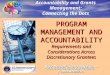 PROGRAM MANAGEMENT AND ACCOUNTABILITY Requirements and Considerations Across Discretionary Grantees Day One Plenary Session—Presentation Accountability