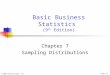 © 2003 Prentice-Hall, Inc.Chap 7-1 Basic Business Statistics (9 th Edition) Chapter 7 Sampling Distributions