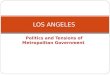 Politics and Tensions of Metropolitan Government LOS ANGELES