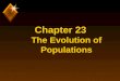 Chapter 23 The Evolution of Populations. Population Genetics u The study of genetic variation in populations. u Represents the reconciliation of Mendelism