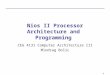 1 Nios II Processor Architecture and Programming CEG 4131 Computer Architecture III Miodrag Bolic