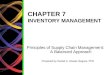 CHAPTER 7 INVENTORY MANAGEMENT Principles of Supply Chain Management: A Balanced Approach Prepared by Daniel A. Glaser-Segura, PhD