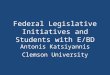 Federal Legislative Initiatives and Students with E/BD Antonis Katsiyannis Clemson University