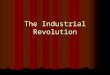 The Industrial Revolution Industrialization Before Industrialization After Industrialization Agricultural-rural economy Capitalist-urban economy Family-farm