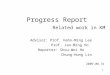 Progress Report Related work in KM Advisor: Prof. Hahn-Ming Lee Prof. Jan-Ming Ho Reporter: Shou-Wei Ho Chung-Hung Lin 2009.08.31 1