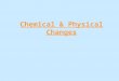 Chemical & Physical Changes. Definitions Physical Property: a property that can be seen or measured without changing the identity of the substancePhysical