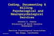10/5/2015 Coding, Documenting & Billing Psychological and Neuropsychological Services Antonio E. Puente University of North Carolina Wilmington American