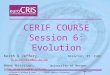 © Keith G Jeffery & Anne AssersonCERIF Course: Evolution 20021024 1 CERIF COURSE Session 6: Evolution Keith G Jeffery, Director, IT CLRC k.g.jeffery@rl.ac.ukk.g.jeffery@rl.ac.uk