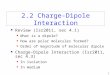 1 2.2 Charge-Dipole Interaction Review (Isr2011, sec 4.1) What is a dipole? How are polar molecules formed? Order of magnitude of molecular dipole Charge-Dipole