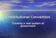 Constitutional Convention Creating a new system of government