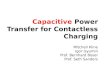 Capacitive Power Transfer for Contactless Charging Mitchell Kline Igor Izyumin Prof. Bernhard Boser Prof. Seth Sanders