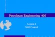 Petroleum Engineering 406 Lesson 4 Well Control. Read Well Control Manual –Chapter 9 Homework 2 Due Feb. 3, 1999