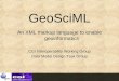 GeoSciML An XML markup language to enable geoinformatics CGI Interoperability Working Group Data Model Design Task Group