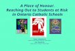 A Place of Honour. Reaching Out to Students at Risk in Ontario Catholic Schools Tony Cosentino Renfrew County Catholic District School Board Joe Bezzina