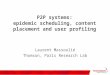 P2P systems: epidemic scheduling, content placement and user profiling Laurent Massoulié Thomson, Paris Research Lab