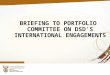 BRIEFING TO PORTFOLIO COMMITTEE ON DSD’S INTERNATIONAL ENGAGEMENTS