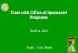 Time with Office of Sponsored Programs April 4, 2011 Topic: Cost Share