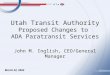 Utah Transit Authority Proposed Changes to ADA Paratransit Services October 5, 2015 John M. Inglish, CEO/General Manager