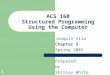 1 ACS 168 Structured Programming Using the Computer Joaquin Vila Chapter 5 Spring 2002 Prepared by Shirley White