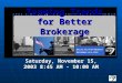 Teaming Trends for Better Brokerage Saturday, November 15, 2003 8:45 AM - 10:00 AM