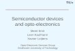 Semiconductor devices and opto-electronics Meint Smit Leon Kaufmann Xaveer Leijtens Opto-Electronic Devices Group Eindhoven University of Technology