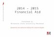 2014 – 2015 Financial Aid Presented by Minnesota State University Moorhead Questions are welcome before the session begins
