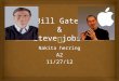 Nakita herring A211/27/12.   In this power point I will be talking about Bill Gates and Steve Jobs. Outline