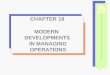 1 CHAPTER 18 MODERN DEVELOPMENTS IN MANAGING OPERATIONS