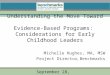 Understanding the Move Toward Evidence-Based Programs: Considerations for Early Childhood Leaders Michelle Hughes, MA, MSW Project Director, Benchmarks