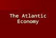 The Atlantic Economy. Mercantilism and colonial wars Mercantilism – system of economic regulations aimed at increasing the power of the state by creating