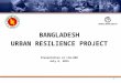 BANGLADESH URBAN RESILIENCE PROJECT Presentation at LCG-DER July 8, 2015 1