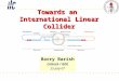 Towards an International Linear Collider Barry Barish Caltech / GDE 25-July-07