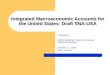 Integrated Macroeconomic Accounts for the United States: Draft SNA-USA Prepared for: OECD Working Party on Financial Statistics Meeting October 11, 2004
