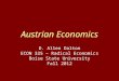 Austrian Economics D. Allen Dalton ECON 325 – Radical Economics Boise State University Fall 2012