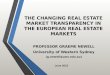 THE CHANGING REAL ESTATE MARKET TRANSPARENCY IN THE EUROPEAN REAL ESTATE MARKETS PROFESSOR GRAEME NEWELL University of Western Sydney (g.newell@uws.edu.au)