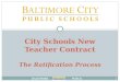 B ALTIMORE C ITY P UBLIC S CHOOLS City Schools New Teacher Contract The Ratification Process 1