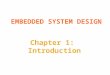 1 Chapter 1: Introduction.  Embedded systems overview  What are they?  Design challenge – optimizing design metrics  Technologies  Processor technologies