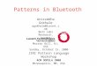 Sunday, October 15, 2000 JINI Pattern Language Workshop ACM OOPSLA 2000 Minneapolis, MN, USA Patterns in Bluetooth Aniruddha Gokhale agokhale@lucent.com